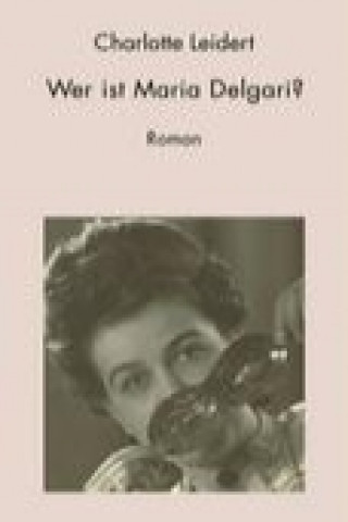 Kniha Wer ist Maria Delgari ? Charlotte Leidert