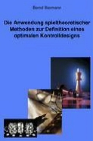 Kniha Die Anwendung spieltheoretischer Methoden zur Definition eines optimalen Kontrolldesigns Bernd Biermann