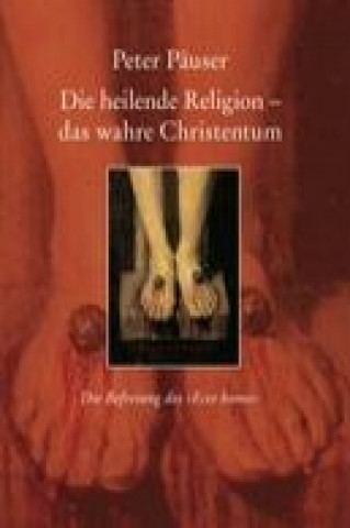 Könyv Die heilende Religion - das wahre Christentum Peter Päuser