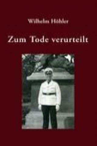 Βιβλίο Zum Tode verurteilt Wilhelm Höhler