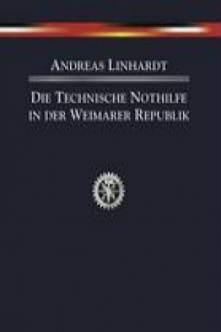 Kniha Die Technische Nothilfe in der Weimarer Republik Andreas Linhardt