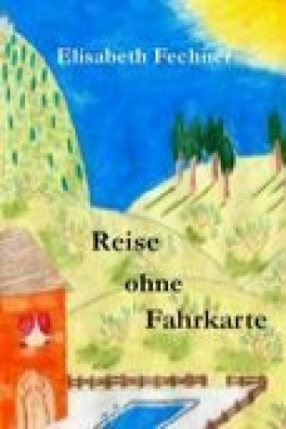 Книга Reise ohne Fahrkarte Elisabeth Fechner