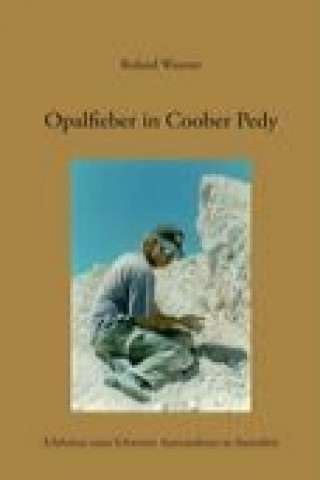 Книга Opalfieber in Coober Pedy Roland Wanner