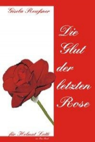 Kniha Die Glut der letzten Rose Gisela Reußner