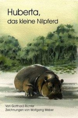 Kniha Huberta, das kleine Nilpferd Gotthard Richter