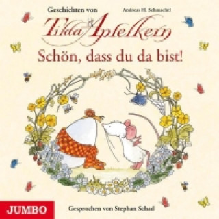 Audio Schön, dass du da bist! Geschichten von Tilda Apfelkern Andreas H. Schmachtl