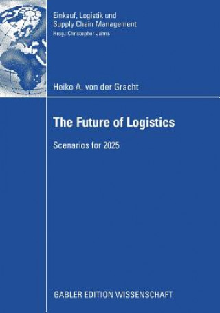 Kniha Future of Logistics Heiko A. von der Gracht