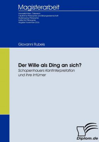 Könyv Wille als Ding an sich? Schopenhauers Kantinterpretation und ihre Irrtumer Giovanni Rubeis