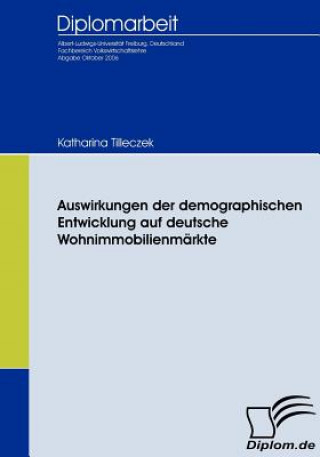 Książka Auswirkungen der demographischen Entwicklung auf deutsche Wohnimmobilienmarkte Katharina Tilleczek