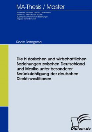 Buch historischen und wirtschaftlichen Beziehungen zwischen Deutschland und Mexiko unter besonderer Berucksichtigung der deutschen Direktinvestitionen Rocio Torregrosa