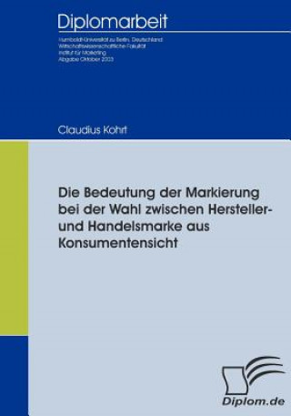 Kniha Bedeutung der Markierung bei der Wahl zwischen Hersteller- und Handelsmarke aus Konsumentensicht Claudius Kohrt