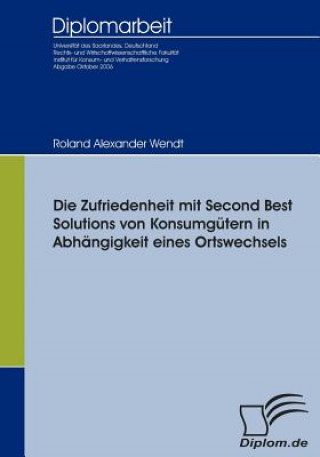 Книга Zufriedenheit mit Second Best Solutions von Konsumgutern in Abhangigkeit eines Ortswechsels Roland Wendt