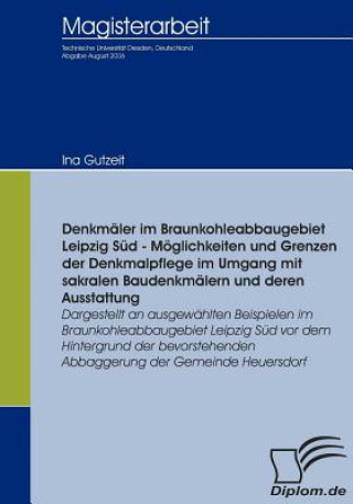 Książka Denkmaler im Braunkohleabbaugebiet Leipzig Sud - Moeglichkeiten und Grenzen der Denkmalpflege im Umgang mit sakralen Baudenkmalern und deren Ausstattu Ina Gutzeit