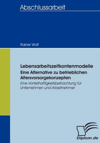 Könyv Lebensarbeitszeitkontenmodelle - eine Alternative zu betrieblichen Altersvorsorgekonzepten Rainer Wolf