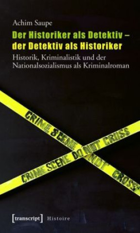 Książka Der Historiker als Detektiv - der Detektiv als Historiker Achim Saupe