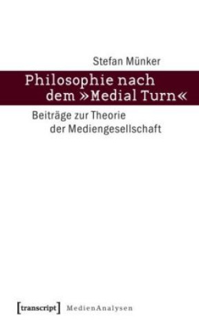 Książka Philosophie nach dem »Medial Turn« Stefan Münker