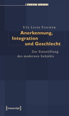 Könyv Anerkennung, Integration und Geschlecht Ute Luise Fischer