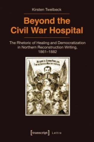 Könyv Beyond the Civil War Hospital Kirsten Twelbeck