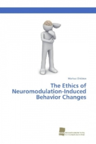 Könyv Ethics of Neuromodulation-Induced Behavior Changes Markus Christen