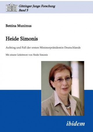 Kniha Heide Simonis. Aufstieg und Fall der ersten Ministerpr sidentin Deutschlands Bettina Munimus