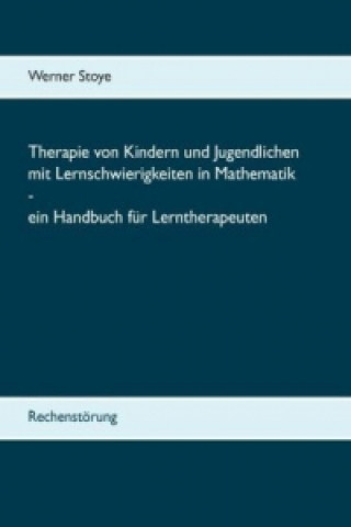 Könyv Therapie von Kindern und Jugendlichen mit Lernschwierigkeiten in Mathematik - ein Handbuch für Lerntherapeuten Werner Stoye