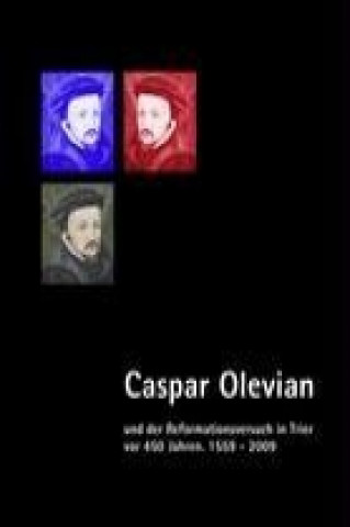 Knjiga Caspar Olevian und der Reformationsversuch in Trier vor 450 Jahren Gunther Franz