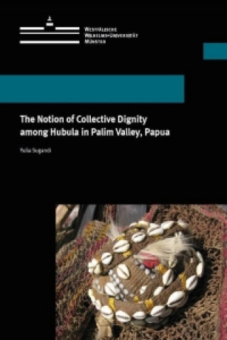 Könyv The Notion of Collective Dignity among Hubula in Palim Valley, Papua Yulia Sugandi