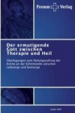 Kniha ermutigende Gott zwischen Therapie und Heil Jürgen Wolf