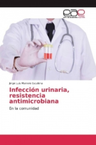 Kniha Infección urinaria, resistencia antimicrobiana Jorge Luis Marrero Escalona