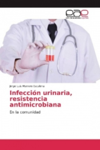 Knjiga Infección urinaria, resistencia antimicrobiana Jorge Luis Marrero Escalona