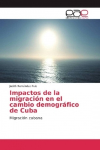 Kniha Impactos de la migración en el cambio demográfico de Cuba Judith Hernández Ruiz