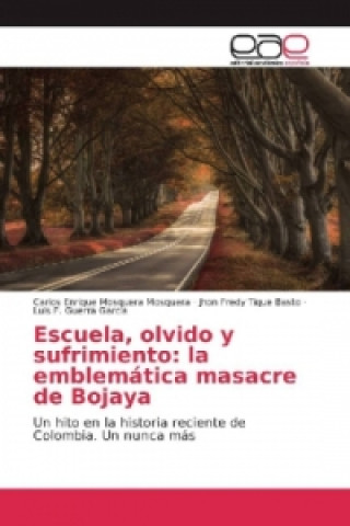 Libro Escuela, olvido y sufrimiento: la emblemática masacre de Bojaya Carlos Enrique Mosquera Mosquera