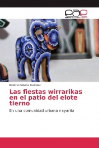 Kniha Las fiestas wirrarikas en el patio del elote tierno Roberto Govela Espinoza