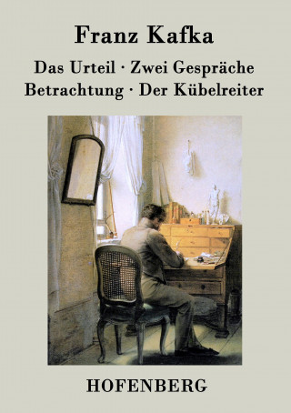 Kniha Das Urteil / Zwei Gespräche / Betrachtung / Der Kübelreiter Franz Kafka