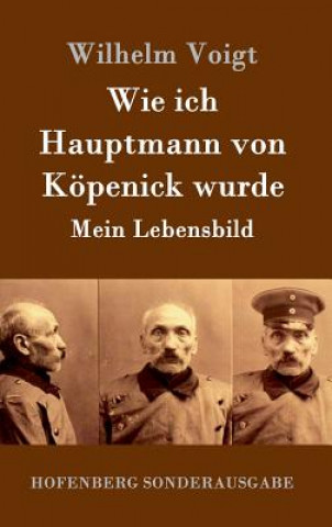 Książka Wie ich Hauptmann von Koepenick wurde Wilhelm Voigt
