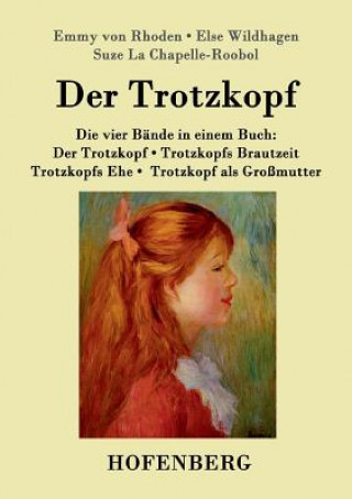 Könyv Trotzkopf / Trotzkopfs Brautzeit / Trotzkopfs Ehe / Trotzkopf als Grossmutter Emmy Von Rhoden