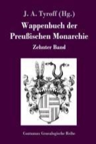 Könyv Wappenbuch der Preußischen Monarchie J. A. Tyroff