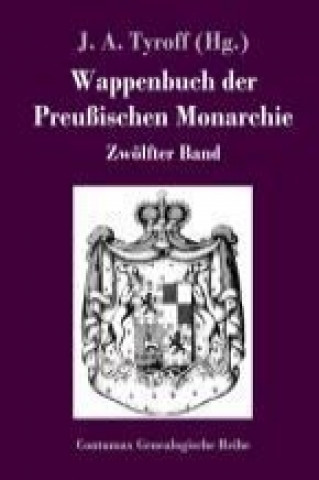 Kniha Wappenbuch der Preußischen Monarchie J. A. Tyroff