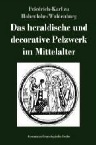 Carte Das heraldische und decorative Pelzwerk im Mittelalter Friedrich-Karl zu Hohenlohe-Waldenburg