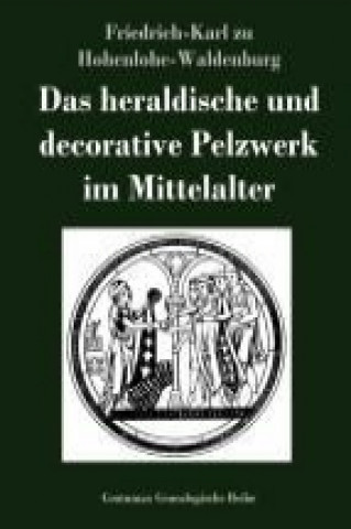 Книга Das heraldische und decorative Pelzwerk im Mittelalter Friedrich-Karl zu Hohenlohe-Waldenburg