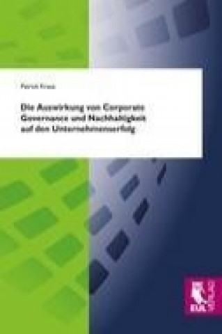 Kniha Die Auswirkung von Corporate Governance und Nachhaltigkeit auf den Unternehmenserfolg Patrick Kraus