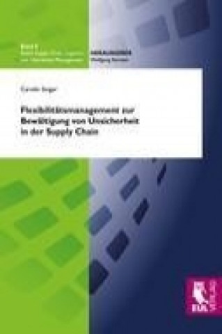 Knjiga Flexibilitätsmanagement zur Bewältigung von Unsicherheit in der Supply Chain Carolin Singer