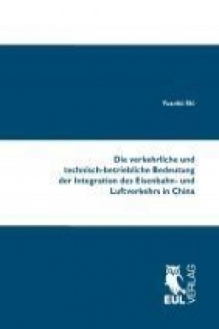 Książka Die verkehrliche und technisch-betriebliche Bedeutung der Integration des Eisenbahn- und Luftverkehrs in China Yuanfei Shi