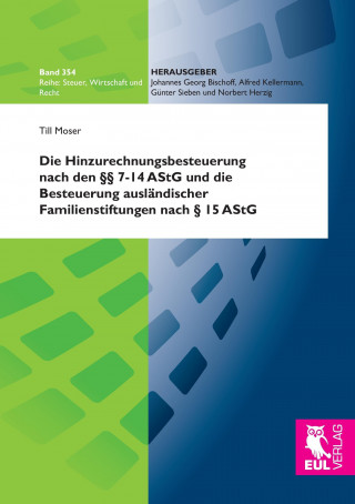 Kniha Die Hinzurechnungsbesteuerung nach den §§ 7-14 AStG und die Besteuerung ausländischer Familienstiftungen nach § 15 AStG Till Moser