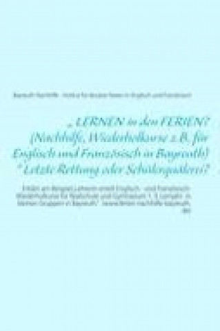 Buch ? LERNEN in den FERIEN? (Nachhilfe, Wiederholkurse z.B. für Englisch und Französisch in Bayreuth)? Letzte Rettung oder Schülerquälerei? Bayreuth Nachhilfe - Institut für bessere Noten in Englisch und Französisch