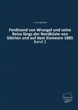 Knjiga Ferdinand von Wrangel und seine Reise längs der Nordküste von Sibirien und auf dem Eismeere 1885 L. von Engelhardt