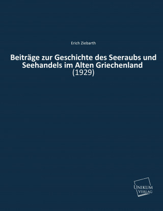 Libro Beiträge zur Geschichte des Seeraubs und Seehandels im Alten Griechenland Erich Ziebarth