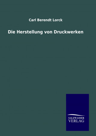 Könyv Die Herstellung von Druckwerken Carl Berendt Lorck