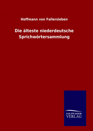 Könyv Die älteste niederdeutsche Sprichwörtersammlung Hoffmann von Fallersleben