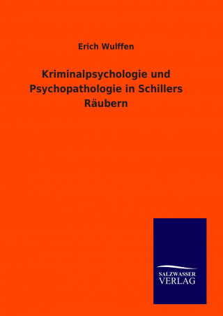 Kniha Kriminalpsychologie und Psychopathologie in Schillers Räubern Erich Wulffen